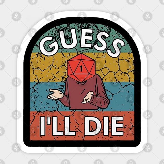 Guess I'll Die Sticker by williereeves